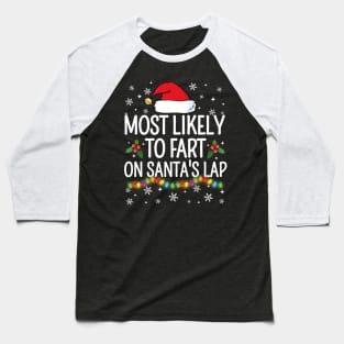 Most Likely To Fart On Santa's Lap Christmas Family Pajama Funny Baseball T-Shirt